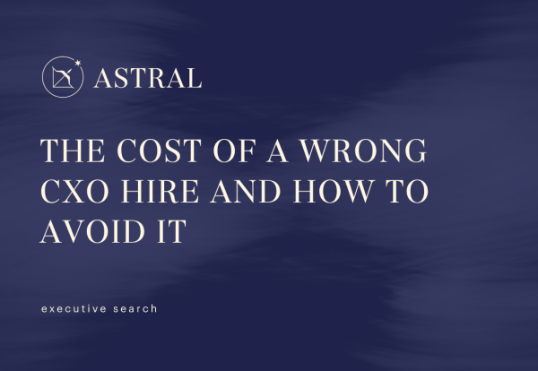 The cost of a wrong CXO hire and how to avoid it