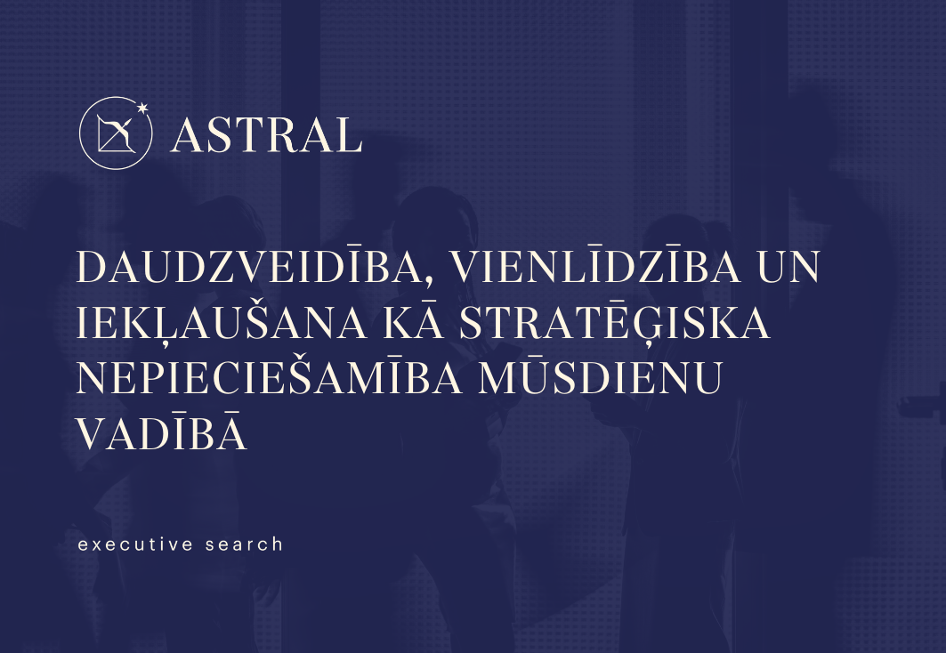 Daudzveidība, vienlīdzība un iekļaušana kā stratēģiska nepieciešamība mūsdienu vadībā