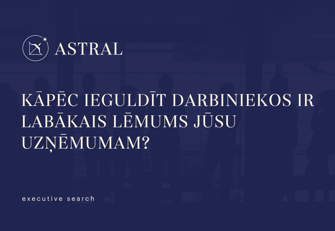 Kāpēc ieguldīt darbiniekos ir labākais lēmums jūsu uzņēmumam?