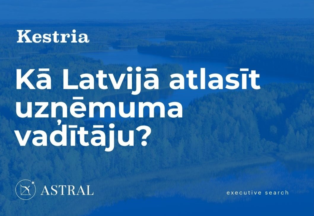 Kā Latvijā atlasīt uzņēmuma vadītāju?