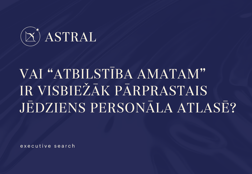 Vai “atbilstība amatam” ir visbiežāk pārprastais jēdziens personāla atlasē?