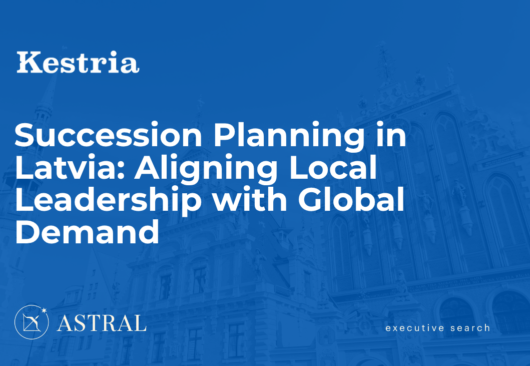 Succession Planning in Latvia: Aligning Local Leadership with Global Demand