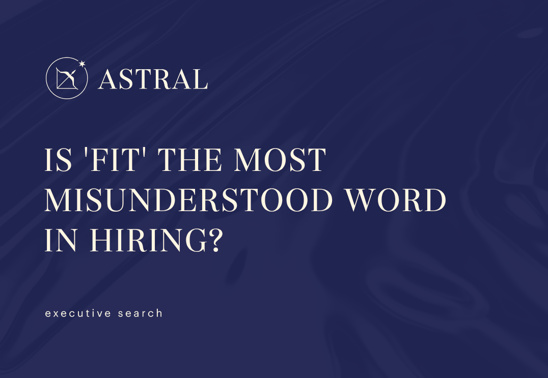 Is “fit” the most misunderstood word in hiring?