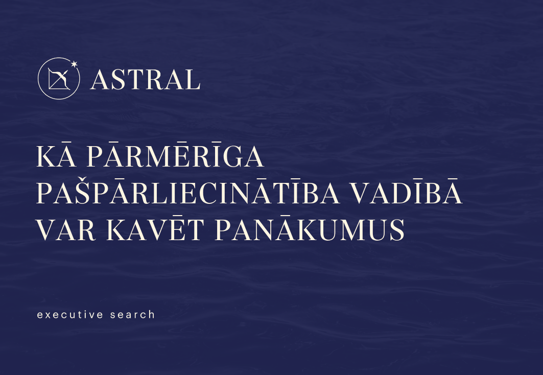 Kā pārmērīga pašpārliecinātība vadībā var kavēt panākumus